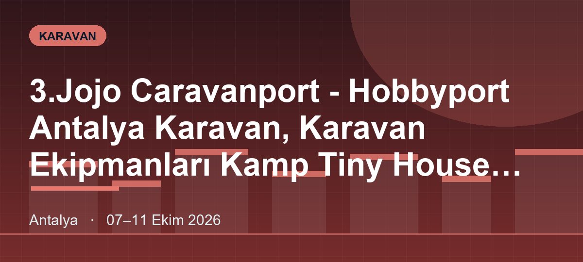 3.Jojo Caravanport - Hobbyport Antalya Karavan, Karavan Ekipmanları Kamp Tiny House Outdoor - Modüler Evler Otomotiv Ve Otomotiv Yan Ürünieri Fuarı