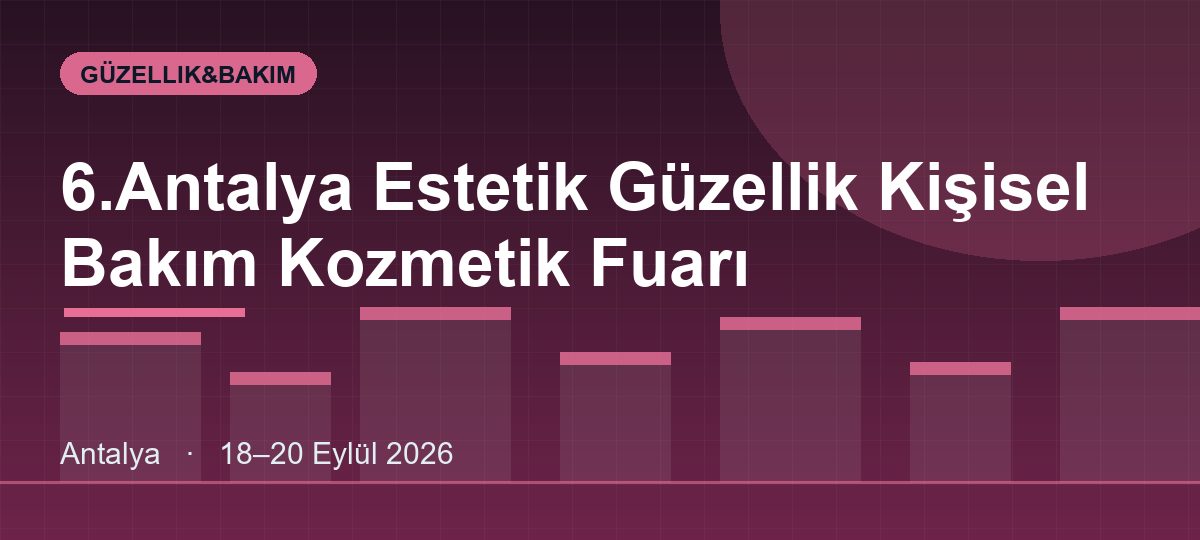6.Antalya Estetik Güzellik Kişisel Bakım Kozmetik Fuarı