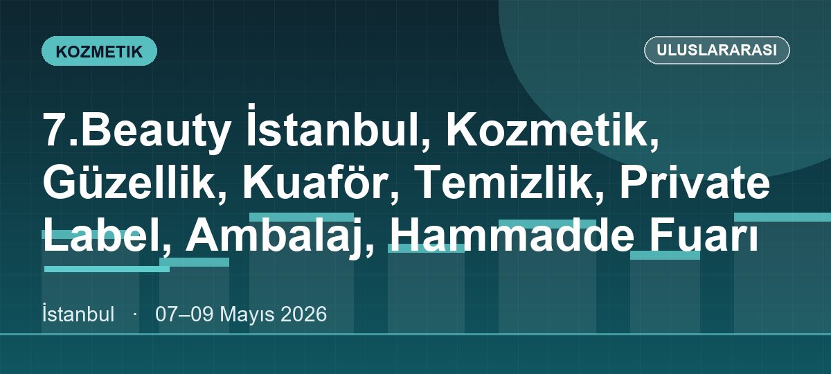 7.Beauty İstanbul, Kozmetik, Güzellik, Kuaför, Temizlik, Private Label, Ambalaj, Hammadde Fuarı