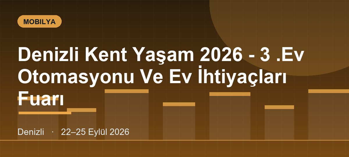 Denizli Kent Yaşam 2026 - 3 .Ev Otomasyonu Ve Ev İhtiyaçları Fuarı