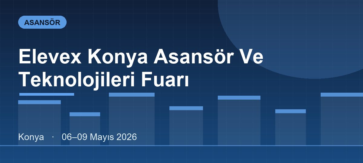 Elevex Konya Asansör Ve Teknolojileri Fuarı