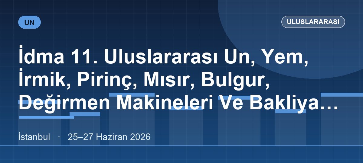 İdma 11. Uluslararası Un, Yem, İrmik, Pirinç, Mısır, Bulgur, Değirmen Makineleri Ve Bakliyat, Makarna, Bisküvi Teknolojileri Fuarı