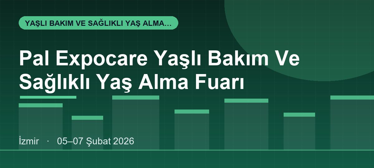 Pal Expocare Yaşlı Bakım Ve Sağlıklı Yaş Alma Fuarı