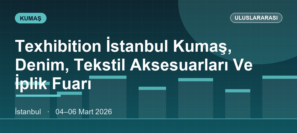 Texhibition İstanbul Kumaş, Denim, Tekstil Aksesuarları Ve İplik Fuarı