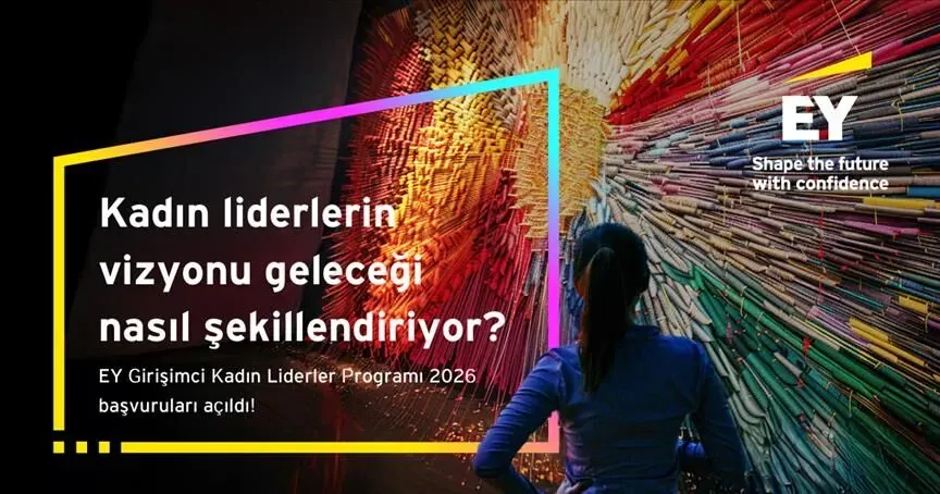 EY’den Kadın Girişimcilere Büyük Fırsat! 2026 Girişimci Kadın Liderler Programı Başvuruları Başladı